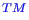 \bgroup\color{blue}$^{TM}$\egroup